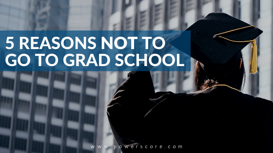 5 Reasons NOT to Go to Grad School