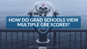 How Do Grad Schools View Multiple GRE Scores?