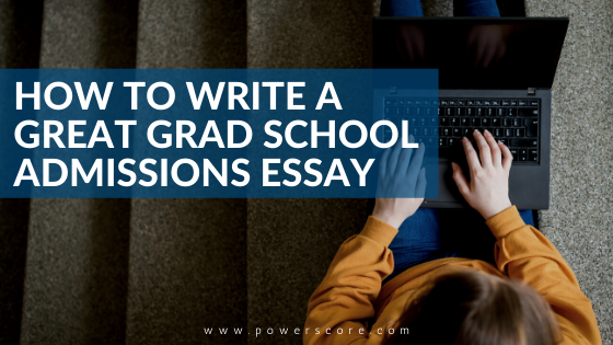 How to Write a Great Grad School Admissions Essay