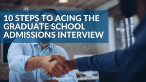 10 Steps to Acing the Graduate School Admissions Interview