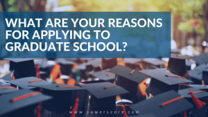 What Are Your Reasons for Applying to Graduate School?