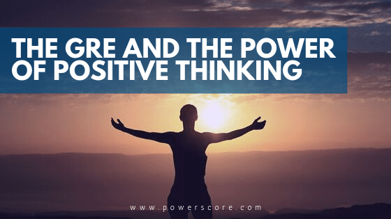 The GRE and the Power of Positive Thinking