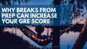 Why Breaks from GRE Prep Can Increase Your Score