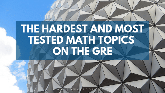 The Hardest and Most Tested Math Topics on the GRE