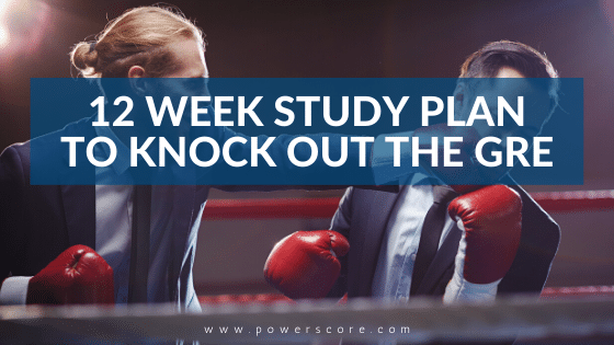 12 Week Study Plan to Knock Out the GRE