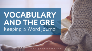 Vocabulary and the GRE: Keeping a Word Journal