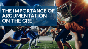 The Importance of Argumentation on the GRE