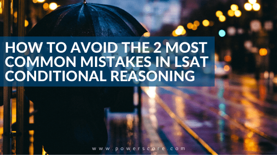 How to Avoid the 2 Most Common Mistakes in LSAT Conditional Reasoning