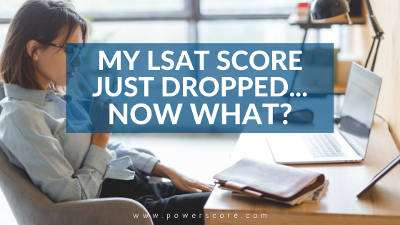 My LSAT Score Just Dropped... Now What