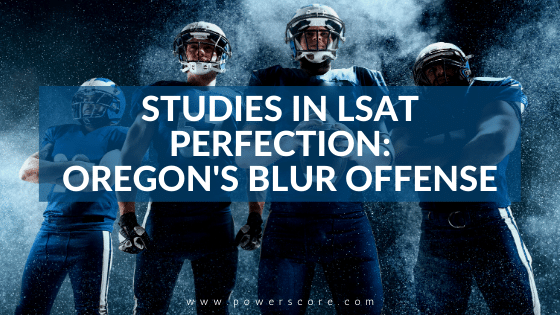 Studies in LSAT Perfection: Oregon's Blur Offense