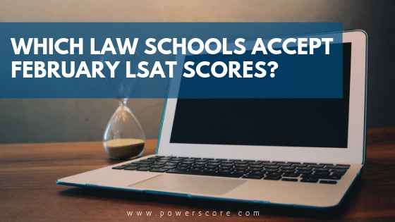 Which law schools accept February LSAT scores?