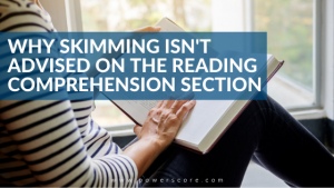 Why Skimming Isn't Advised on the Reading Comprehension Section