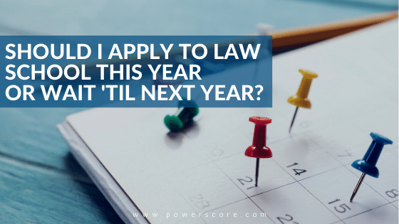 Should I Apply to Law School This Year or Wait 'til Next Year?