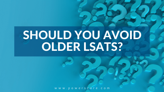 Should You Avoid Older LSATs?