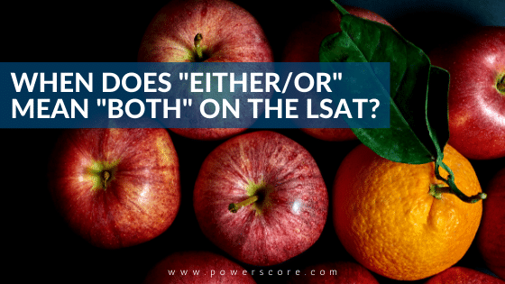 When Does "Either/Or" Mean "Both" on the LSAT