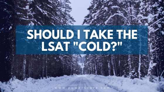 Should I Take the LSAT "Cold?"