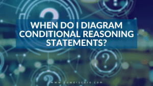 When Do I Diagram Conditional Reasoning Statements?