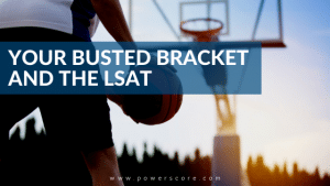 Your Busted Bracket and the LSAT