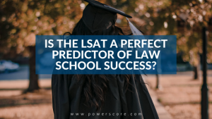 Is the LSAT a Perfect Predictor of Law School Success?