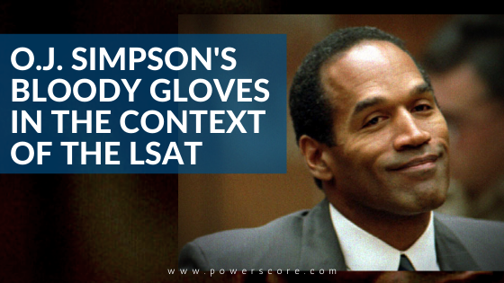 O J Simpson S Bloody Gloves In The Context Of The Lsat Powerscore