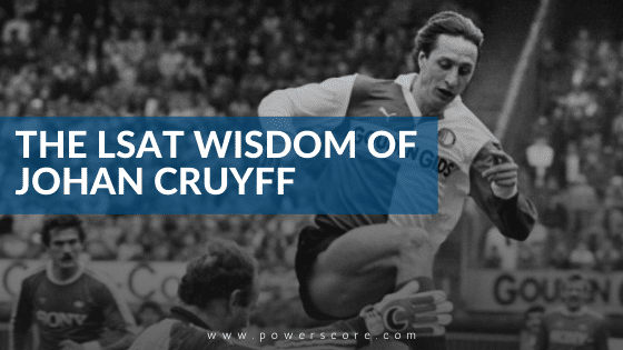 The LSAT Wisdom of Johan Cruyff
