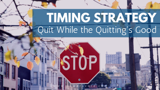 Timing Strategy: Quit While the Quitting's Good