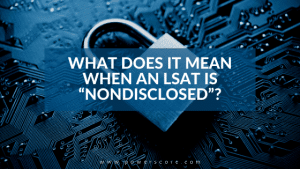 What Does It Mean When an LSAT is “Nondisclosed”?
