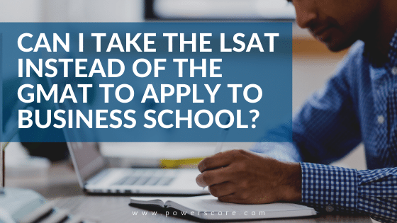 Can I Take the LSAT Instead of the GMAT to Apply to Business School?