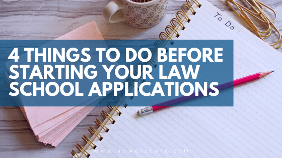4 Things to Do Before Starting Your Law School Applications