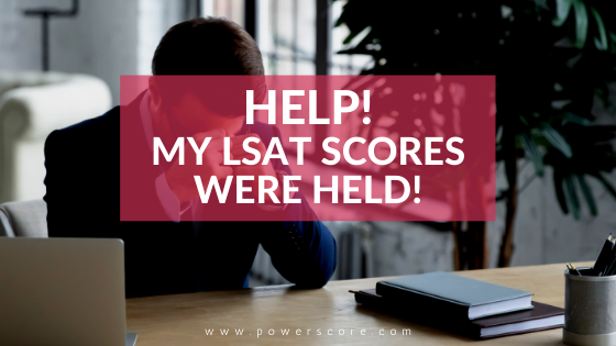 Help! My LSAT Scores Were Held!
