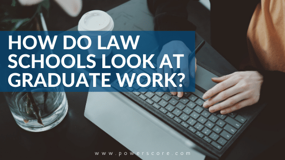 How Do Law Schools Look at Graduate Work?