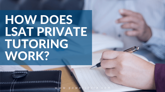 How Does LSAT Private Tutoring Work?