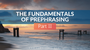 The Fundamentals of Prephrasing Pt 2