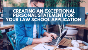 Creating an Exceptional Personal Statement for Your Law School Application
