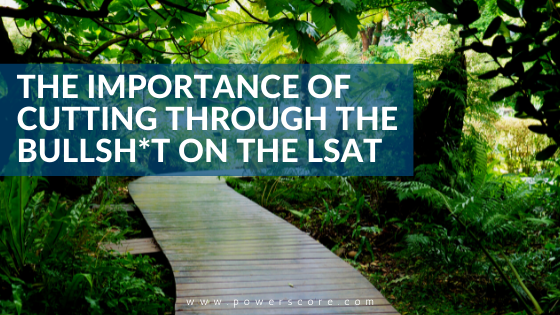 The Importance of Cutting Through the Bullsh*t on the LSAT