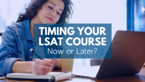 Timing Your LSAT Course: Now or Later?