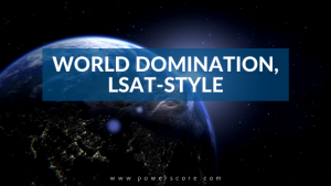 World Domination, LSAT-Style