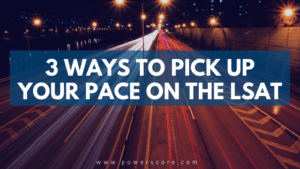 3 Ways to Pick Up Your Pace on the LSAT