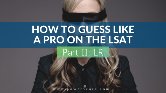 How to Guess Like a Pro on the LSAT Part 2 Logical Reasoning
