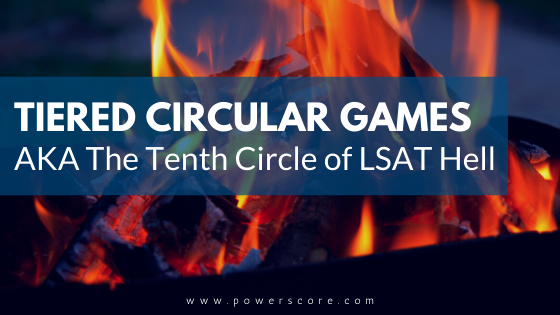 Tiered Circular Games AKA the Tenth Circle of LSAT Hell