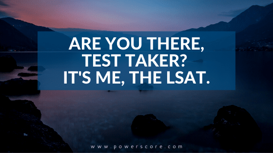 Are You There, Test Taker? It's Me, the LSAT