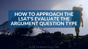 How to Approach the LSAT's Evaluate the Argument Question Type