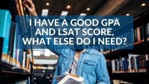 I Have a Good GPA and LSAT Score, What Else Do I Need?