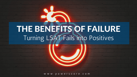 The Benefits of Failure Turning LSAT Fails into Positives