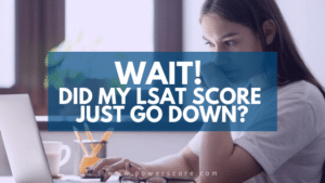 Wait! Did My LSAT Score Just Go Down?