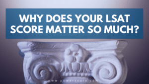 Why Does Your LSAT Score Matter So Much?