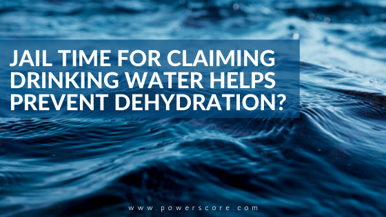 Jail Time for Claiming That Drinking Water Helps Prevent Dehydration?