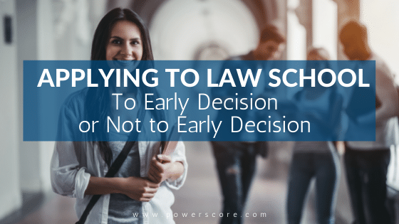 Applying to Law School: To Early Decision or Not to Early Decision