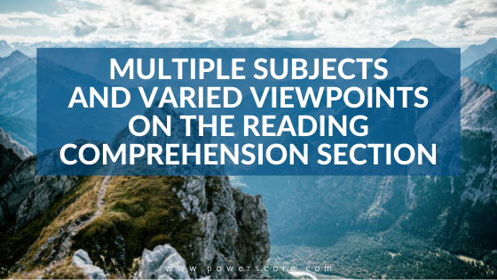 Multiple Subjects and Varied Viewpoints on the Reading Comprehension Section