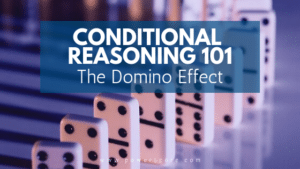 Conditional Reasoning 101 The Domino Effect